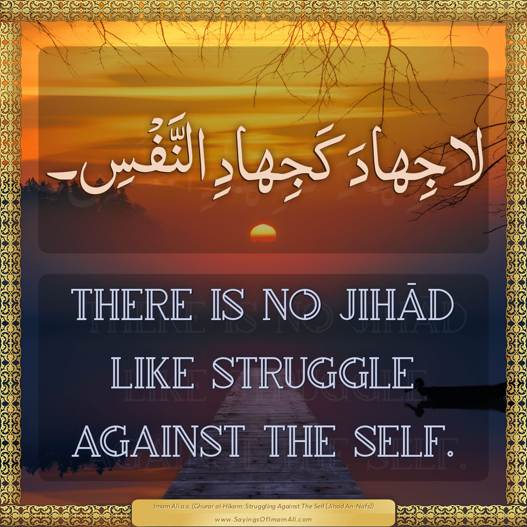 There is no Jihād like struggle against the self.